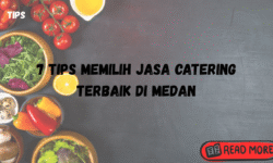 7 tips memilih jasa catering terbaik di medan