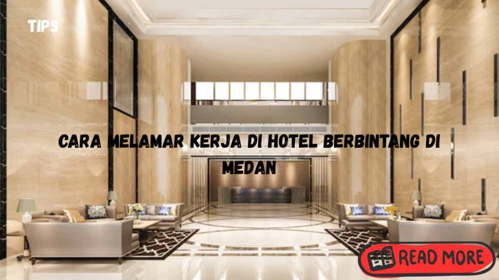 Cara Melamar Kerja di Hotel Berbintang Di Medan
