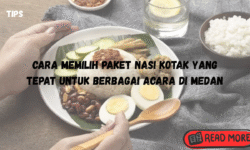 Cara Memilih Paket Nasi Kotak yang Tepat untuk Berbagai Acara di Medan