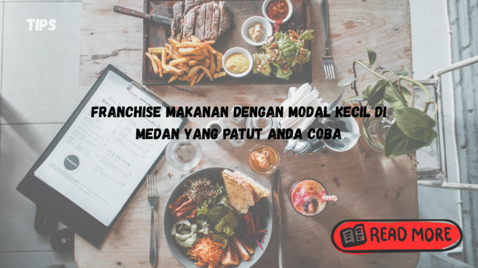Franchise Makanan dengan Modal Kecil di Medan yang Patut Anda Coba