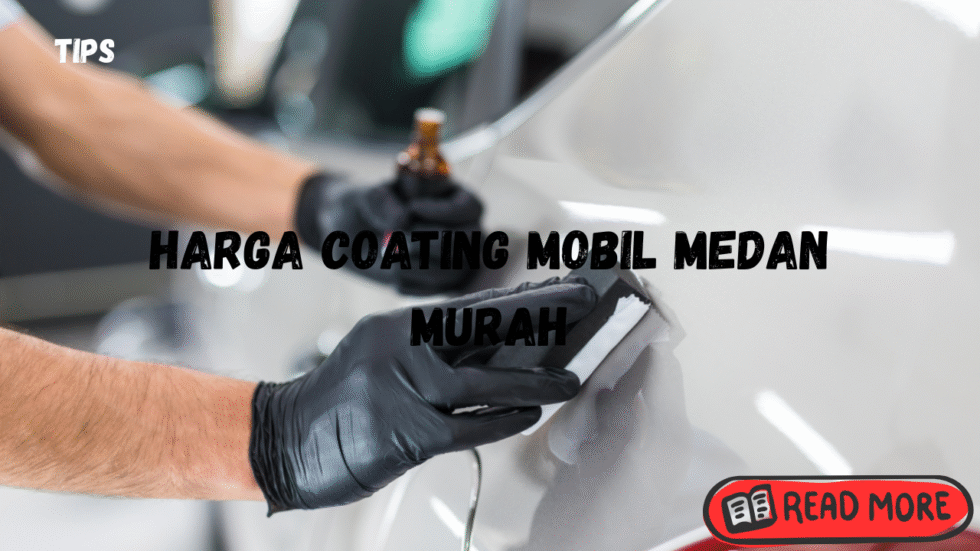 Harga coating mobil medan murah