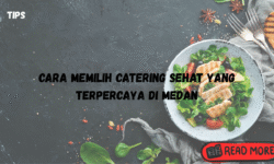 cara memilih catering sehat yang terpercaya di medan