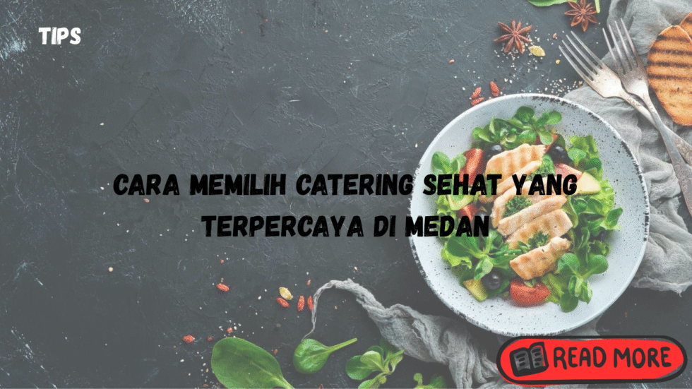 cara memilih catering sehat yang terpercaya di medan