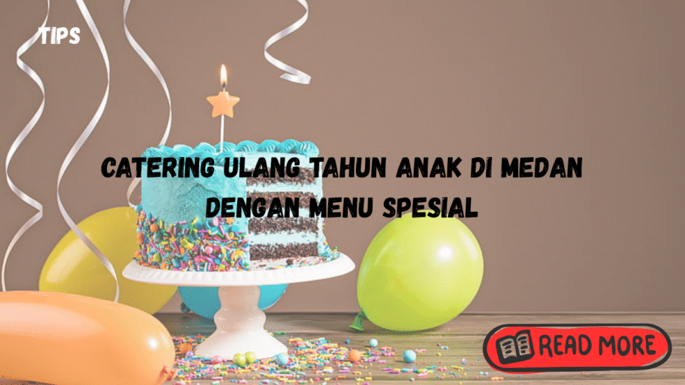 catering ulang tahun anak di medan dengan menu spesial